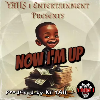 Now Im Up by YAHS 1 Entertainment