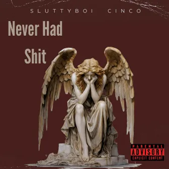 Never Had Shit by SluttyBoi Cinco