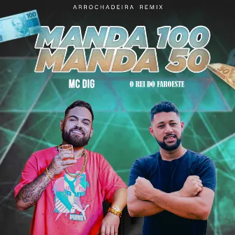 Manda 100 Manda 50 (Arrochadeira Remix) by Mc Dig