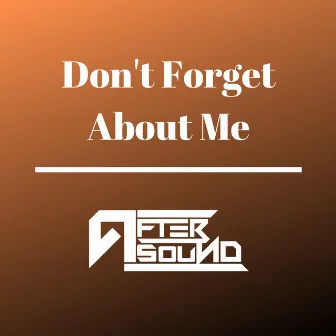 Don't Forget About Me by AfterSound