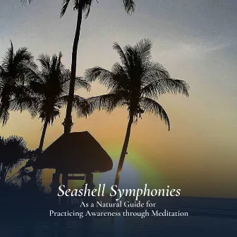 Seashell Symphonies As a Natural Guide for Practicing Awareness through Meditation by Atlantic Waves (For Sleep)