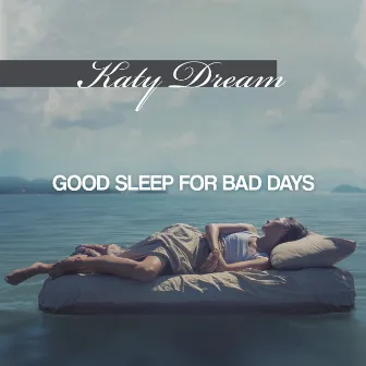 Good Sleep for Bad Days by Katy Dream