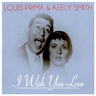 I Wish You Love by Louis Prima & Keely Smith