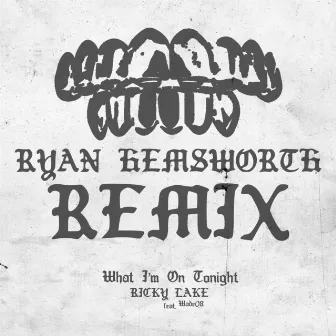 What I'm On Tonight (Ryan Hemsworth Remix) by Ricky Lake