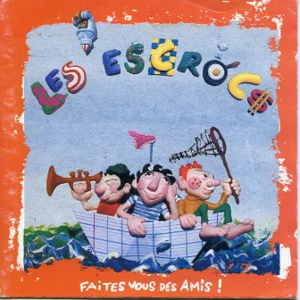 Faites vous des amis by LES ESCROCS