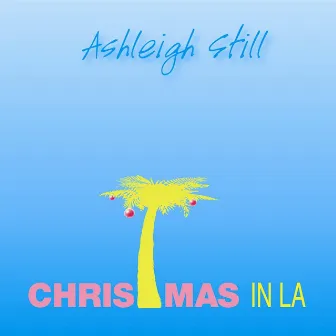 Christmas in LA by Ashleigh Still