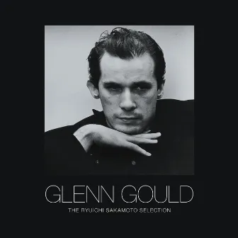 GLENN GOULD - THE RYUICHI SAKAMOTO SELECTION [Complete Version] by Glenn Gould