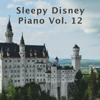 Sleepy Disney Piano Vol. 12 by Walt's Bedtime Classics