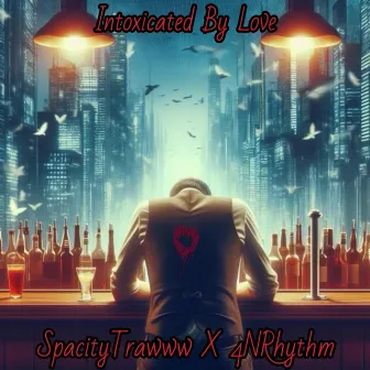 Intoxicated By Love by SpacityTrawww