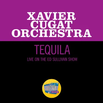 Tequila (Live On The Ed Sullivan Show, February 26, 1967) by Xavier Cugat Orchestra