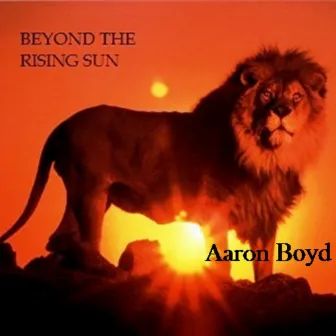 Beyond the Rising Sun by Aaron Boyd