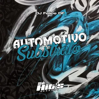 Automotivo Substrato by DJ Felipe DF