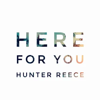 Here for You by Hunter Reece