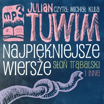 Julian Tuwim Najpiekniejsze Wiersze. Slon Trabalski i inne. by Michal Kula