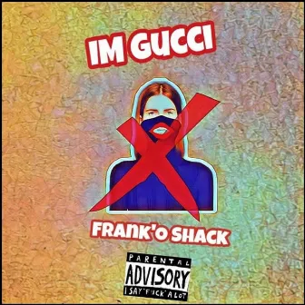 I'm Gucci by Frank'o Shack