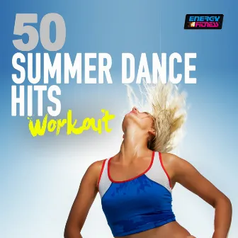 50 Summer Dance Hits Workout (Energy for Fitness) by D'Mixmasters