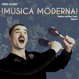 Música Moderna, Vol. I (Remixes and Rare Tracks) by Señor Coconut