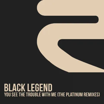 You See the Trouble with Me (The Platinum Remixes) by Black Legend