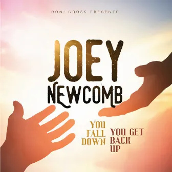 You Fall Down You Get Back Up by Joey Newcomb