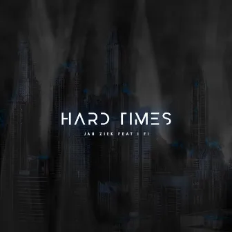 Hard Times by Jah Ziek