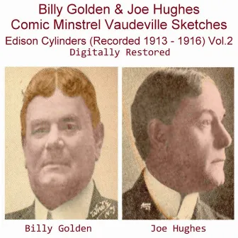 Billy Golden & Joe Hughes Comic Minstrel Vaudeville Sketches Edison Cylinders, Vol. 2 (Recorded 1913 - 1916) by Joe 