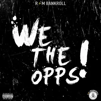 We The Opps! by Rsm Bankroll