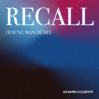 Recall (Young Man) [mynameisleonidas remix] by mynameisleonidas