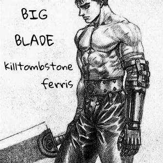 BIG BLADE by KILLTOMBSTONE