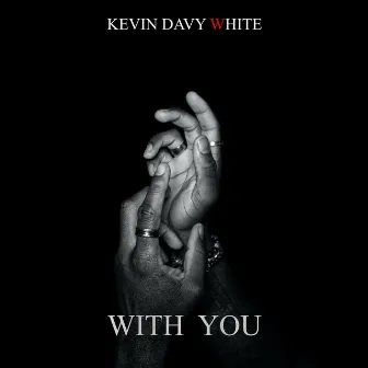 With You by Kevin Davy White