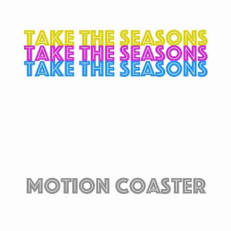 Take the Seasons by Motion Coaster