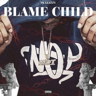 Blame Child by YK Glizzy