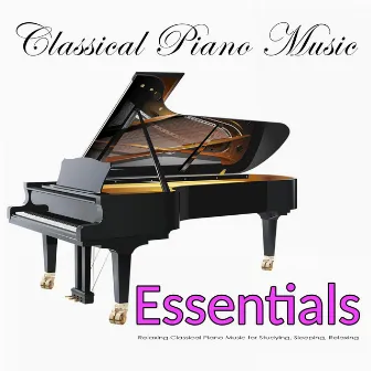 Classical Piano Music Essentials: Relaxing Classical Piano Music for Studying, Sleeping, Relaxing by Relaxing Classical Music Academy