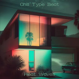 Chill Type Beat by Heat Waves