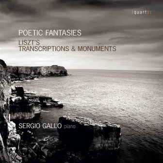 Poetic Fantasies: Liszt's Transcriptions & Monuments by Sergio Gallo