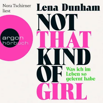 Not That Kind of Girl [Was ich im Leben so gelernt habe (Ungekürzte Fassung)] by Lena Dunham