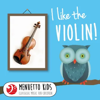 I Like the Violin! (Menuetto Kids - Classical Music for Children) by Grigoras Dinicu