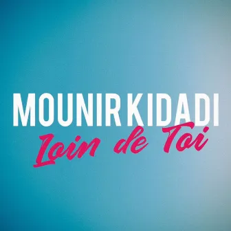 Loin de toi by Mounir Kidadi