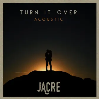 Turn It Over (Acoustic) by Jacre