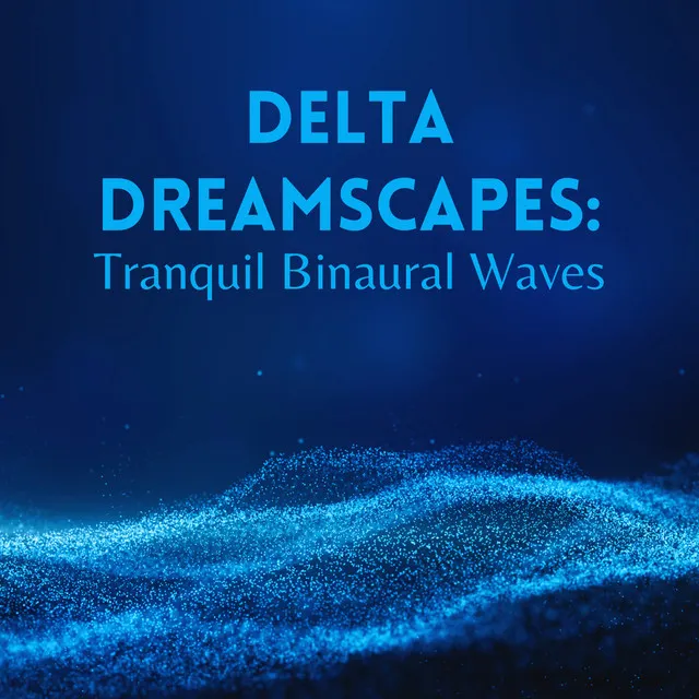 Delta Dreamscapes: Tranquil Binaural Bliss