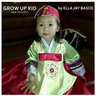 Grow up Kid by Ella Jay Basco