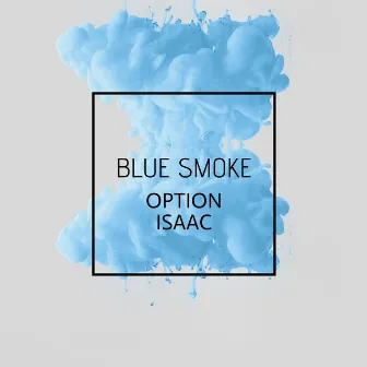 Blue Smoke by Option Isaac