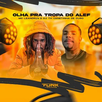 Olha pra Tropa do Alef by DJ TH CANETINHA DE OURO