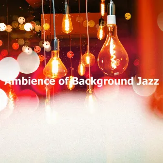 Ambience of Background Jazz by Instrumental Jazz Music Ambient