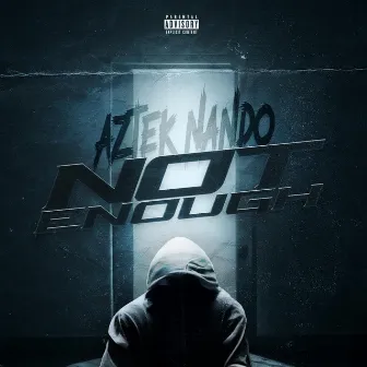 Not Enough by Aztek Nando