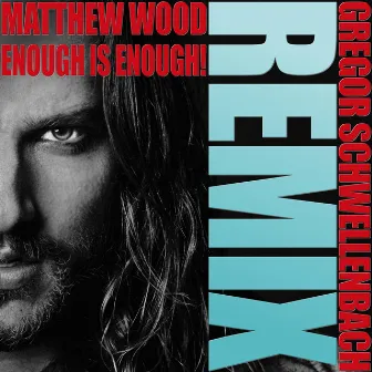 Enough is Enough! (Gregor Schwellenbach Remix) by Matthew Wood