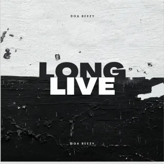 Long live by Doa Beezy