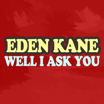 Well I Ask You by Eden Kane