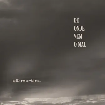 De Onde Vem o Mal by Alê Martins