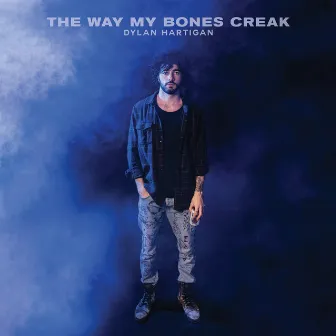 The Way My Bones Creak by Dylan Hartigan