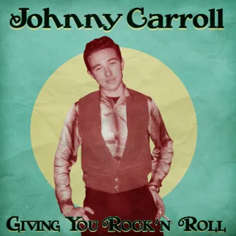 Giving You Rock 'n' Roll (Remastered) by Johnny Carroll